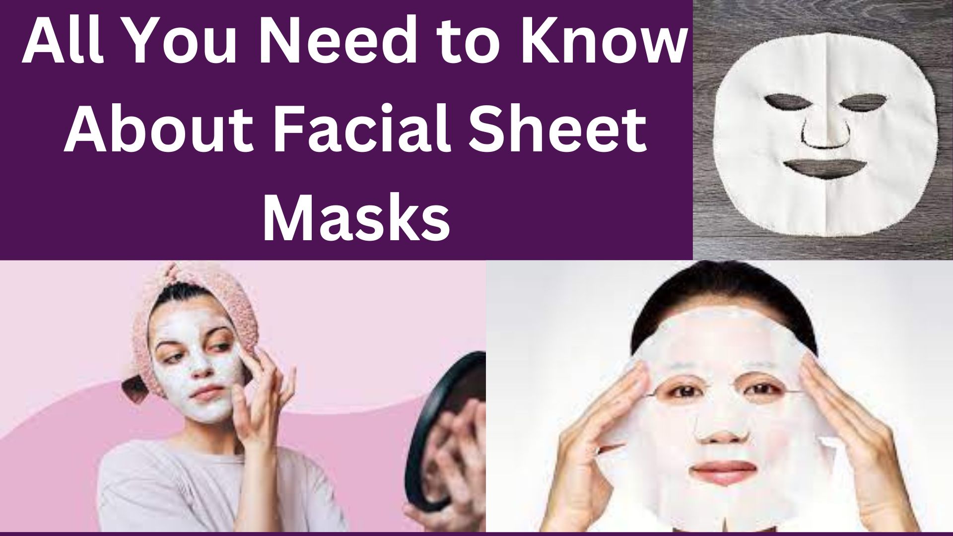 All You Need to Know About Facial Sheet Masks