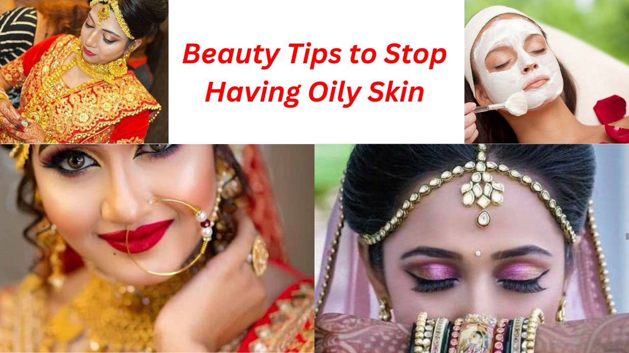 Beauty Tips to Stop Having Oily Skin