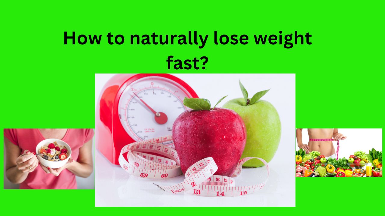 How to naturally lose weight fast?